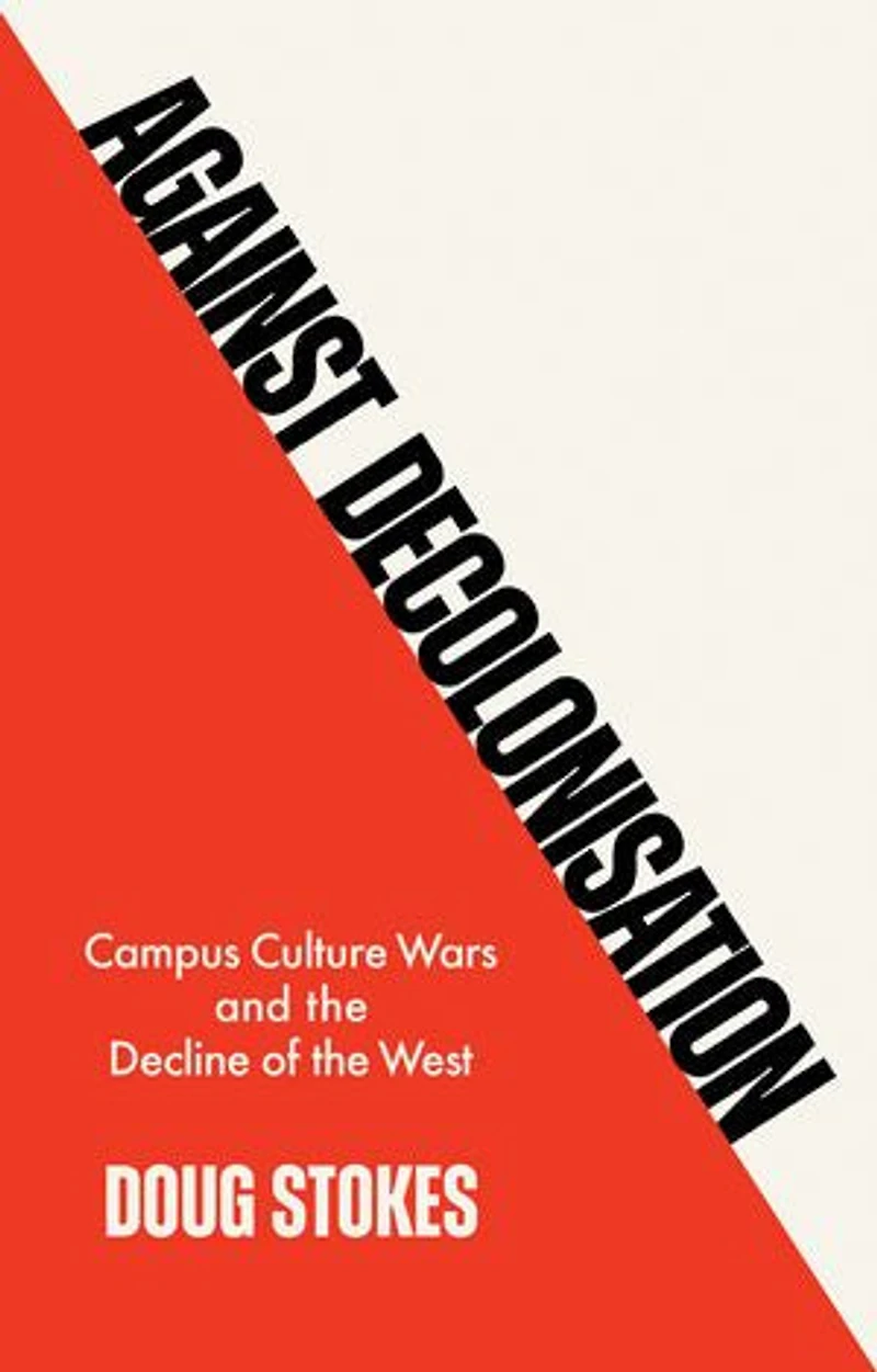 Against Decolonisation: Campus Culture Wars and the Decline of West