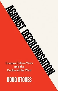 Against Decolonisation: Campus Culture Wars and the Decline of West