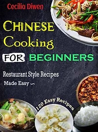 Chinese Cooking for Beginners: Restaurant Style Recipes Made Easy