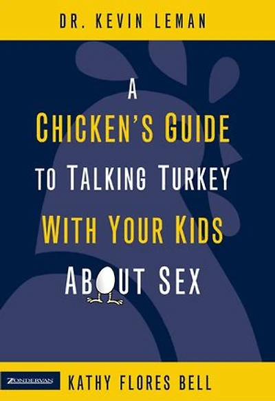 A Chicken's Guide to Talking Turkey with Your Kids About Sex: Honest Advice for Parents on How Have “The Talk”