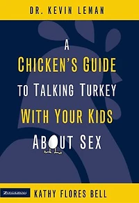 A Chicken's Guide to Talking Turkey with Your Kids About Sex: Honest Advice for Parents on How Have “The Talk”