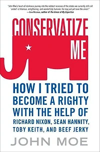 Conservatize Me: A Lifelong Lefty's Attempt to Love God, Guns, Reagan, and Toby Keith