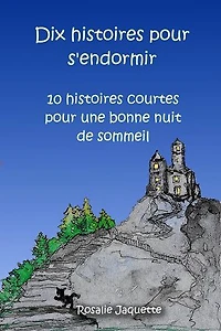 Dix histoires pour s'endormir :10 histoires courtes pour une bonne nuit de sommeil