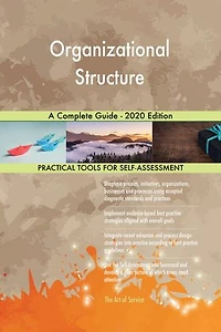 Organizational Structure A Complete Guide - 2020 Edition