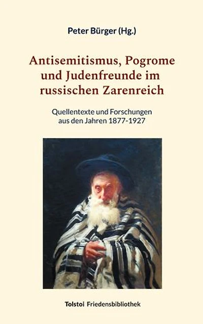Antisemitismus, Pogrome und Judenfreunde im russischen Zarenreich: Quellentexte und Forschungen aus den Jahren 1877-1927