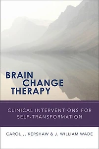 Brain Change Therapy: Clinical Interventions For Self Transformation