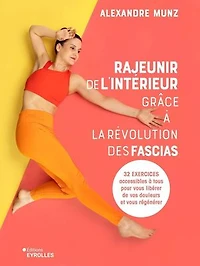 Rajeunir de l'intérieur grâce à la révolution des fascias: 32 exercices accessibles tous pour vous libérer vos douleurs et régénérer