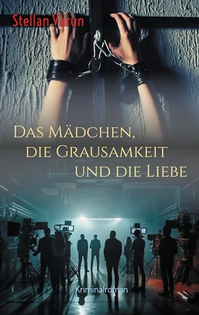 Das Mädchen, die Grausamkeit und die Liebe: Kriminalroman