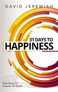 31 Days to Happiness: How Find What Really Matters Life