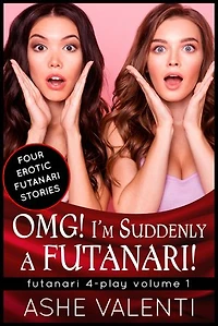 OMG! I’m Suddenly a Futanari! (Futanari 4-Play Volume 1)