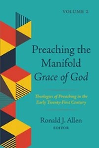 Preaching the Manifold Grace of God, Volume 2: Theologies Early Twenty-First Century