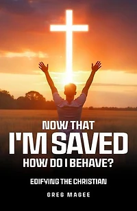 Now That I'm Saved How Do I Behave?