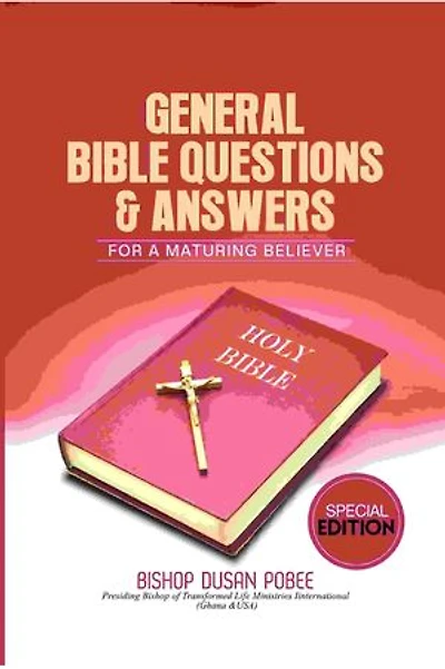 GENERAL BIBLE QUESTIONS AND ANSWERS (SPECIAL EDITION): For a Maturing Believer in Christ