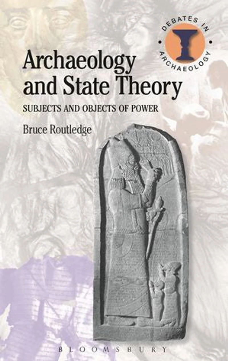 Archaeology and State Theory: Subjects Objects of Power