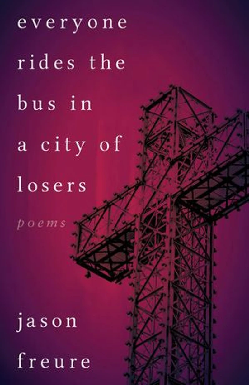Everyone Rides The Bus A City Of Losers: Poems