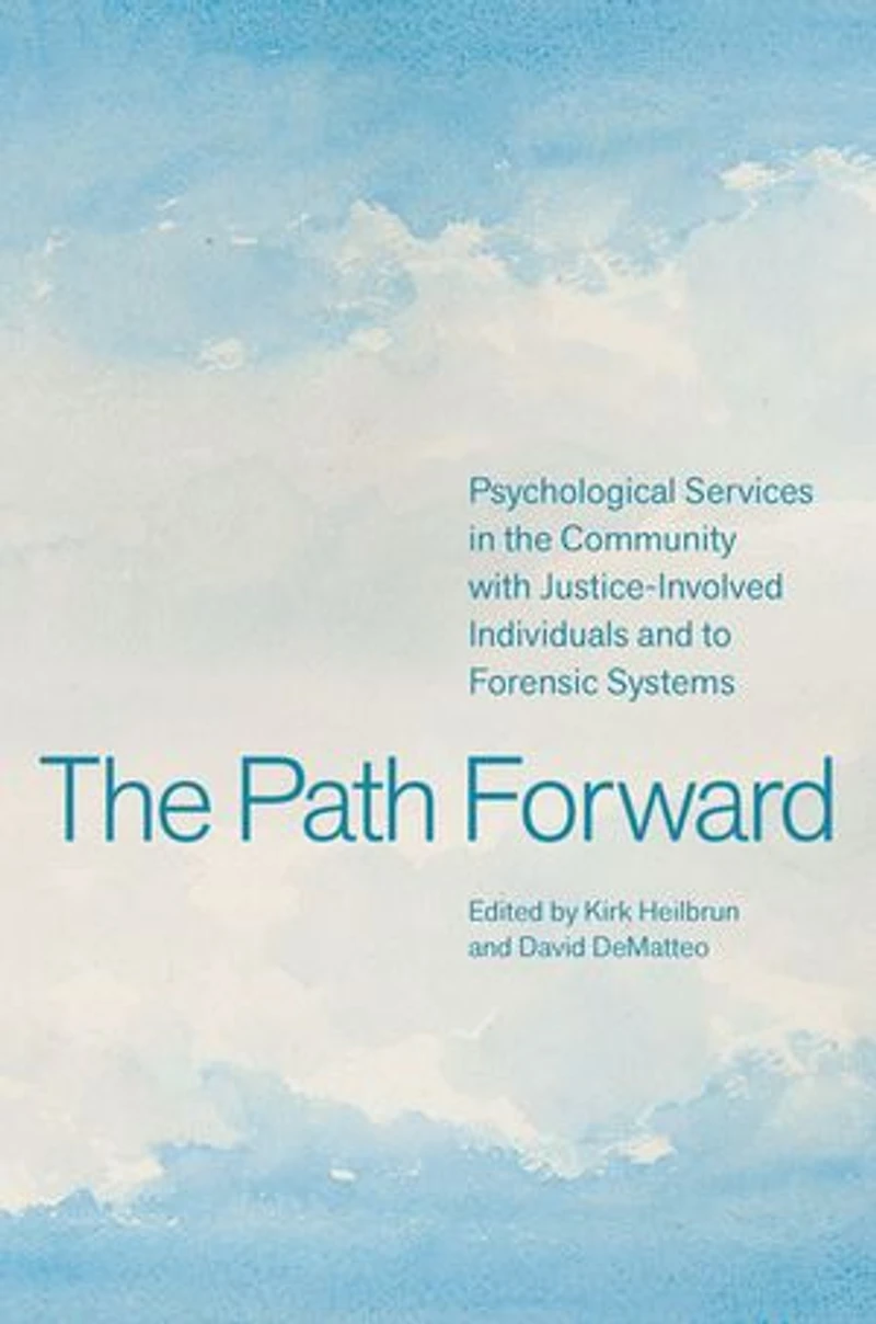 The Path Forward: Psychological Services in the Community with Justice-Involved Individuals and to Forensic Systems