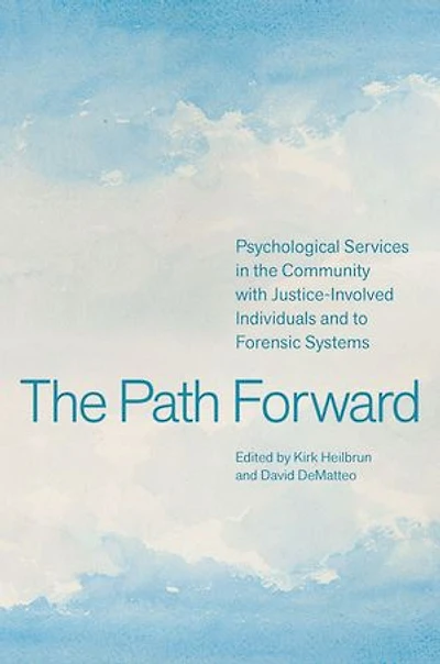 The Path Forward: Psychological Services in the Community with Justice-Involved Individuals and to Forensic Systems