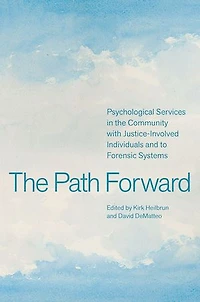 The Path Forward: Psychological Services in the Community with Justice-Involved Individuals and to Forensic Systems