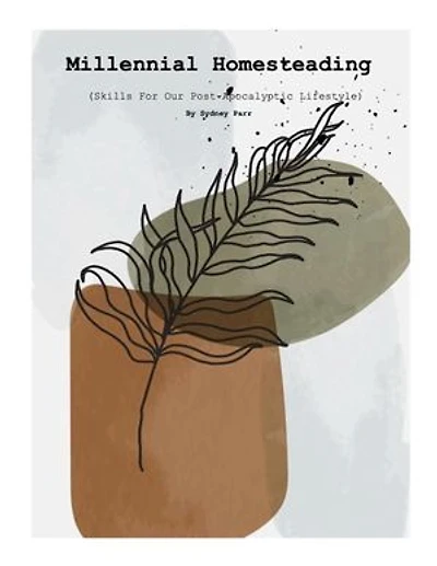 Millennial Homesteading: Skills For Our Post-Apocalyptic Lifestyle
