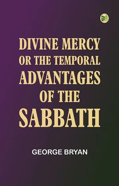 Divine Mercy; or, the temporal advantages of the Sabbath