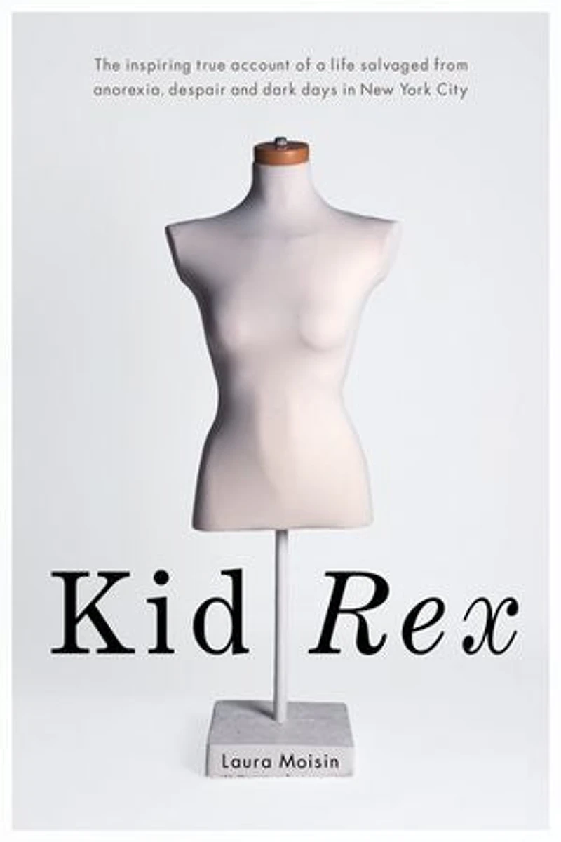Kid Rex: The Inspiring True Account Of A Life Salvaged From Despair, Anorexia And Dark Days New York City