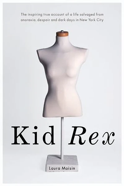 Kid Rex: The Inspiring True Account Of A Life Salvaged From Despair, Anorexia And Dark Days New York City
