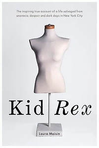 Kid Rex: The Inspiring True Account Of A Life Salvaged From Despair, Anorexia And Dark Days New York City
