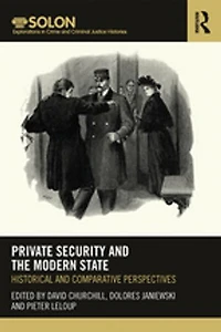 Private Security and the Modern State: Historical Comparative Perspectives