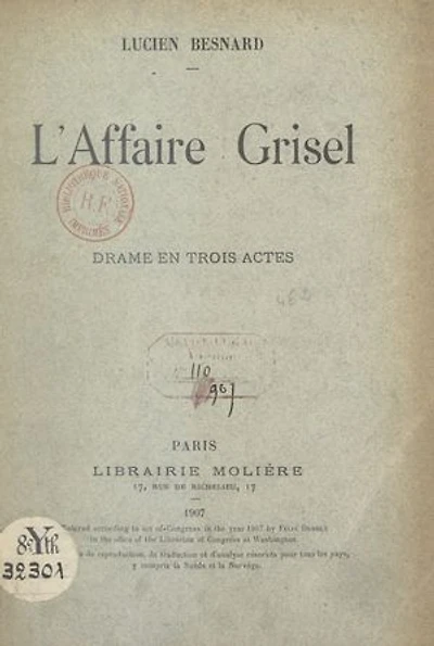 L'affaire Grisel: Drame en 3 actes, représenté pour la première fois à Paris sur le Théâtre du Peuple, le 24 mars 1904