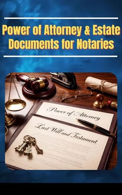 Power of Attorney & Estate Documents for Notaries