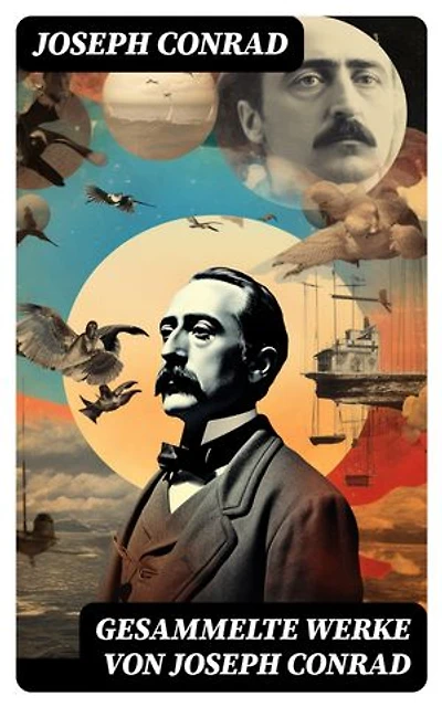 Gesammelte Werke von Joseph Conrad: Bereicherte Ausgabe. Das Herz der Finsternis + Der Geheimagent + Nostromo + Lord Jim + Jugend + Das Ende vom Lied