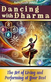 Dancing with Dharma: The Art of Living and Performing at Your Best