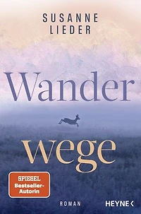 Wanderwege: Roman - Ein Roman über die Aussöhnung mit dem eigenen Schicksal und die Kraft der Natur - von der SPIEGEL-Bestsellerautorin