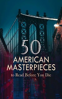 50 American Masterpieces to Read Before You Die: Moby-Dick, Leaves of Grass, Little Women, Walden, Main Street, The Awakening, An American Tragedy, The Secret Garden