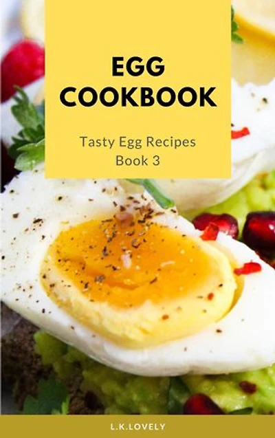 Egg Cookbook: Tasty Egg Recipes Book 3