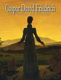 Caspar David Friedrich: 111 Paintings and Drawings