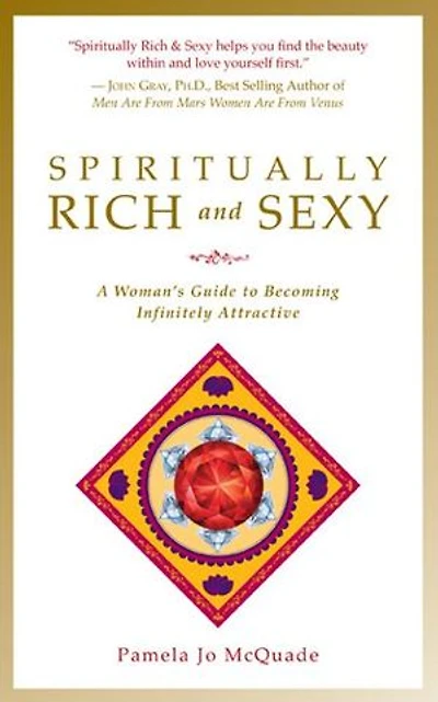 Spiritually Rich and Sexy: A Woman's Guide to Becoming Infinitely Attractive