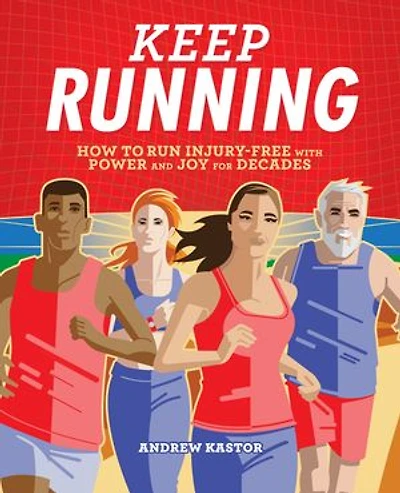Keep Running: How to Run Injury-free with Power and Joy for Decades