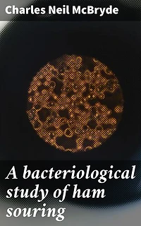 A bacteriological study of ham souring: Revealing Bacterial Processes in Food Spoilage