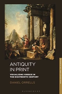 Antiquity Print: Visualizing Greece the Eighteenth Century