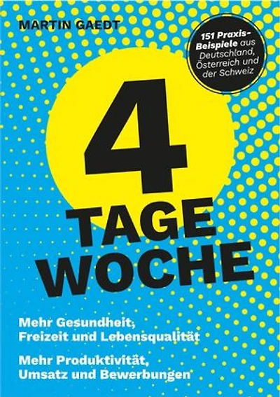 4 TAGE WOCHE: Mehr Gesundheit, Freizeit und Lebensqualität. Mehr Produktivität, Umsatz und Bewerbungen
