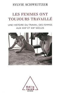 Les femmes ont toujours travaillé: Une histoire du travail des femmes aux XIXe et XXe siècles
