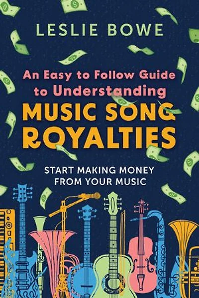An Easy To Follow Guide To Understanding Music Song Royalties: Start Making Money From Your Music