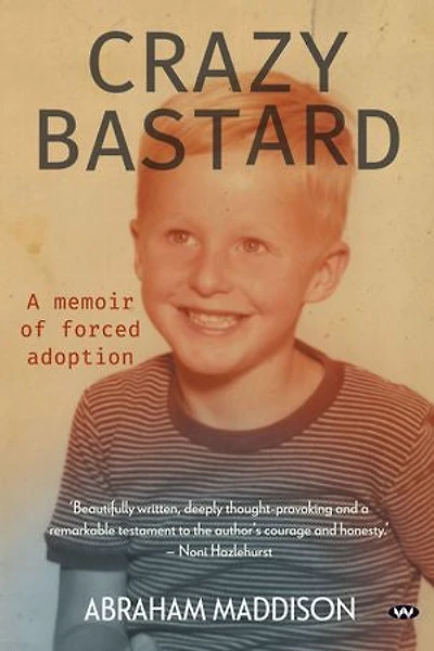 Crazy Bastard: A memoir of forced adoption