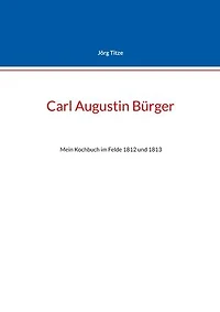 Carl Augustin Bürger: Mein Kochbuch im Felde 1812 und 1813