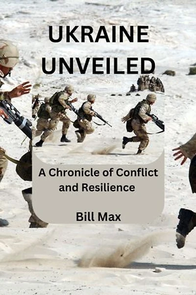 UKRAINE UNVEILED: A chronicle of Conflict and Resilience