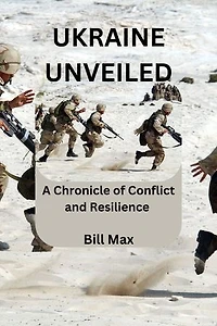 UKRAINE UNVEILED: A chronicle of Conflict and Resilience