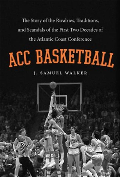 ACC Basketball: the Story of Rivalries, Traditions, and Scandals First Two Decades Atlantic Coast Conference