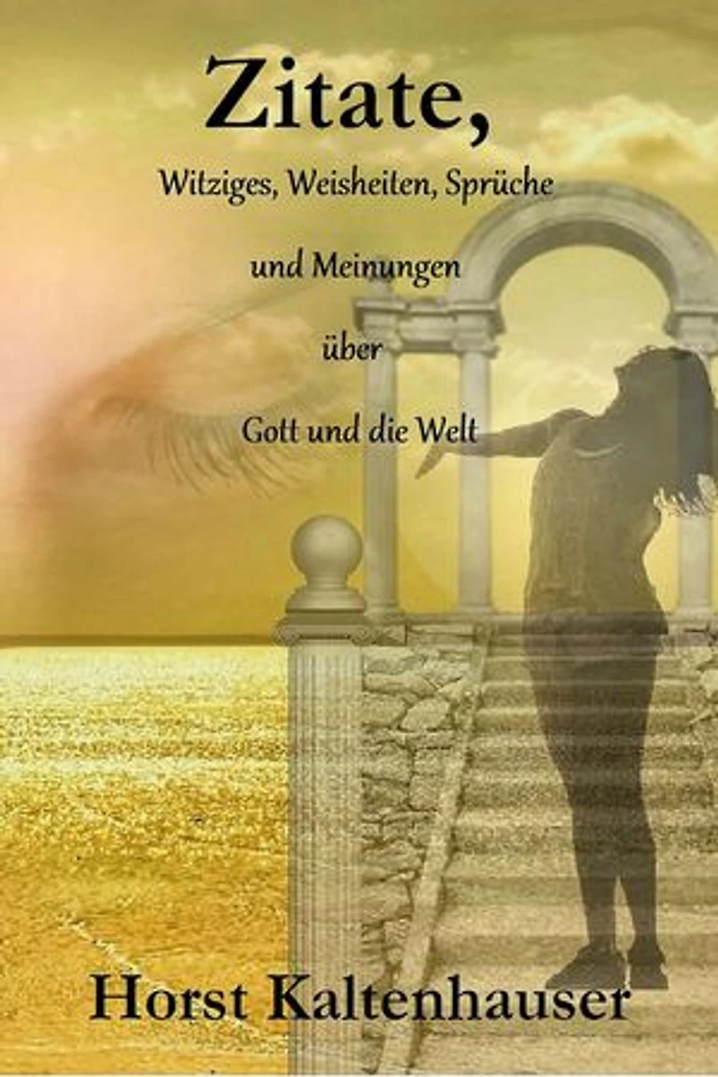 Zitate,: Witziges, Weisheiten, Sprüche und Meinungen über Gott und die Welt