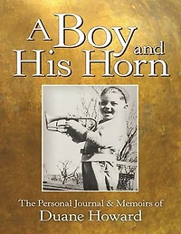 A Boy and His Horn: The Personal Journal & Memoirs of